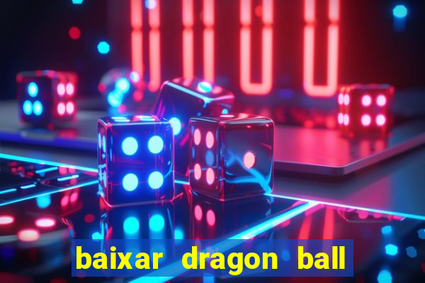 baixar dragon ball super dublado